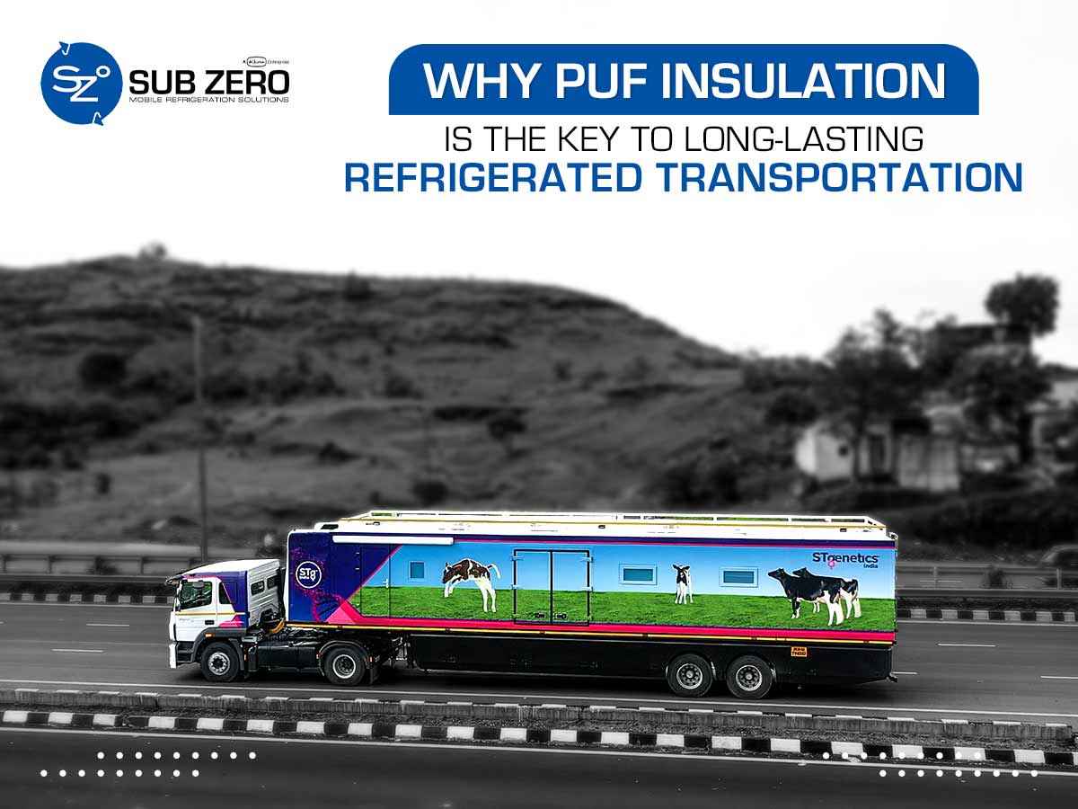 Why PUF Insulation is the Key to Long-Lasting Refrigerated Transportation